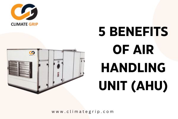 5 Benefits of Air Handling Unit (AHU)