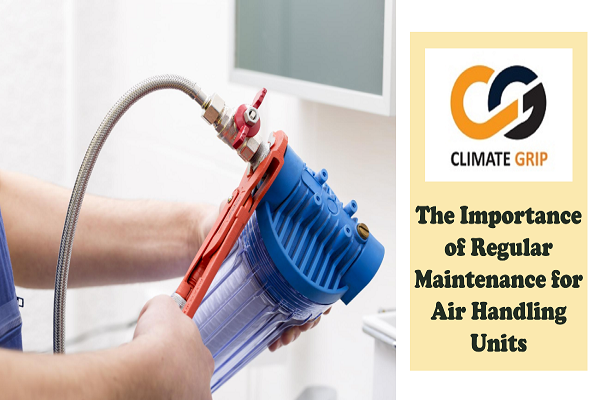 The Importance of Regular Maintenance for Air Handling Units