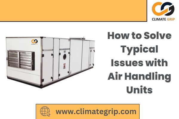How to Troubleshoot Common Problems in Air Handling Units