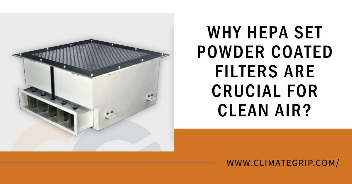 Why HEPA Set Powder Coated Filters Are Crucial for Clean Air?