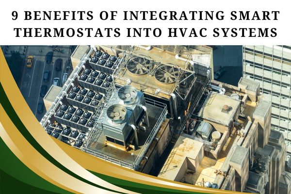 9 Benefits of integrating smart thermostats into HVAC systems