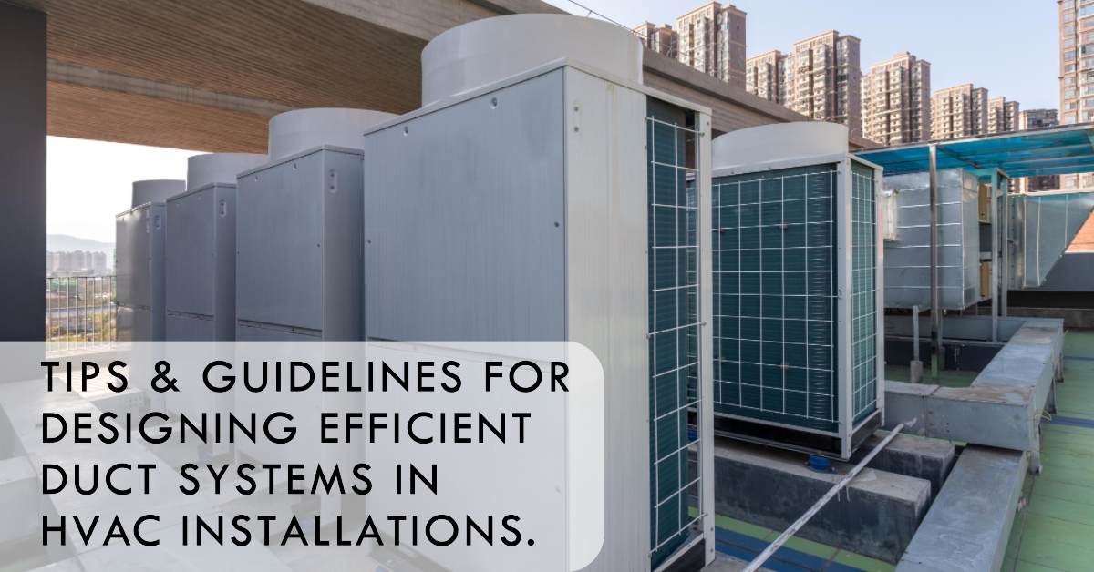 Tips & guidelines for designing efficient duct systems in HVAC installations.