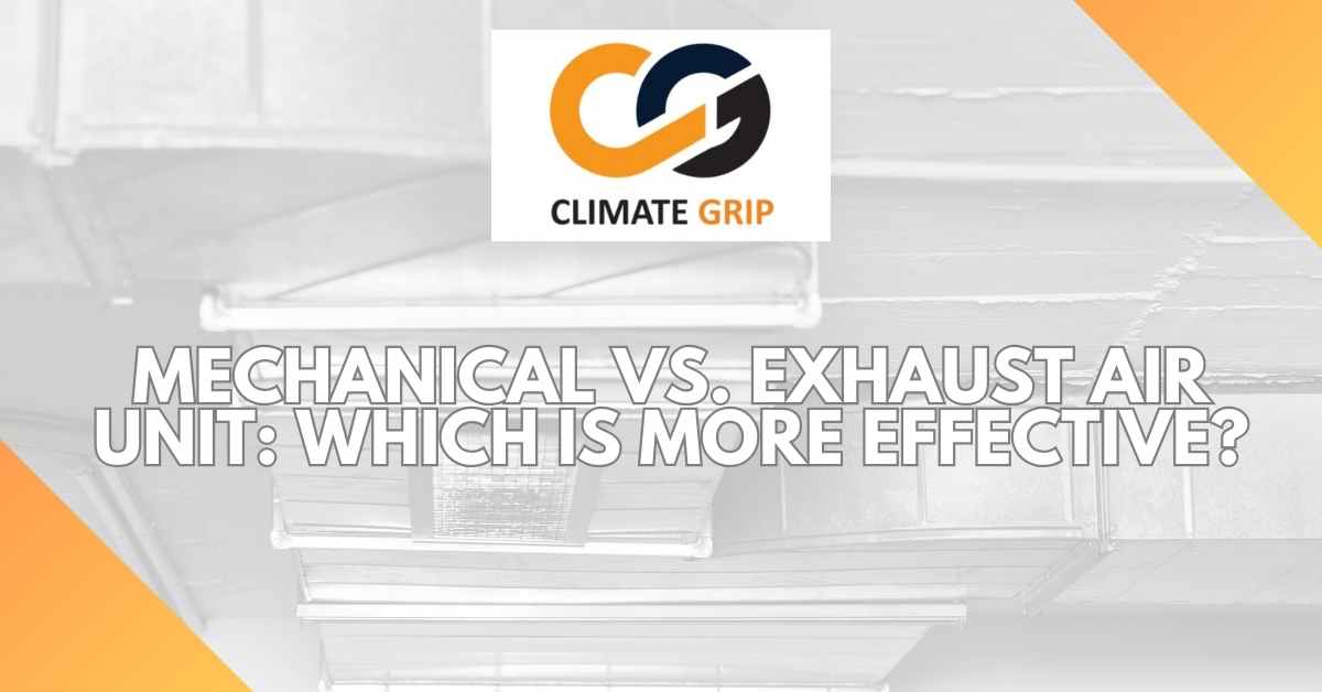 Mechanical vs. Exhaust Air Unit: Which is More Effective?