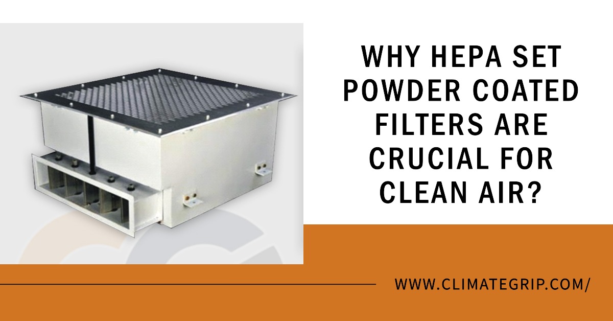 Why HEPA Set Powder Coated Filters Are Crucial for Clean Air