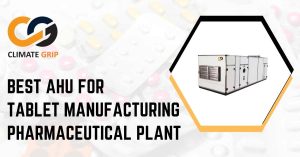 Best AHU for Tablet Manufacturing Pharmaceutical Plant